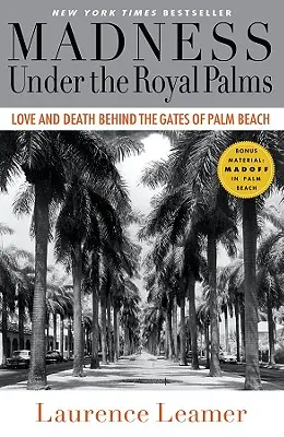 Őrület a királyi pálmák alatt: Szerelem és halál Palm Beach kapui mögött - Madness Under the Royal Palms: Love and Death Behind the Gates of Palm Beach