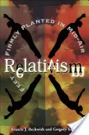 Relativism: Lábak szilárdan a levegőben - Relativism: Feet Firmly Planted in Mid-Air