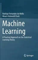 Machine Learning: A Practical Approach on the Statistical Learning Theory (Gyakorlati megközelítés a statisztikai tanuláselméletről) - Machine Learning: A Practical Approach on the Statistical Learning Theory