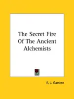 Az ősi alkimisták titkos tüze - The Secret Fire Of The Ancient Alchemists