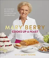 Mary Berry Cooks Up A Feast Up - Kedvenc receptek alkalmakra és ünnepekre - Mary Berry Cooks Up A Feast - Favourite Recipes for Occasions and Celebrations