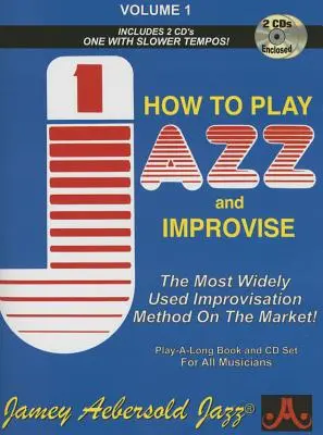 Jamey Aebersold Jazz -- How to Play Jazz and Improvise, Vol 1: A legszélesebb körben használt improvizációs módszer a piacon!, Könyv és 2 CD - Jamey Aebersold Jazz -- How to Play Jazz and Improvise, Vol 1: The Most Widely Used Improvisation Method on the Market!, Book & 2 CDs