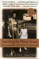 Keresés az Irgalom utcájában: Visszautazásom anyámhoz, Anne Sexton - Searching for Mercy Street: My Journey Back to My Mother, Anne Sexton