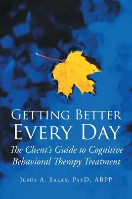 Minden nap egyre jobb leszek: A kliens útmutatója a kognitív viselkedésterápiás kezeléshez - Getting Better Everyday: The Client's Guide to Cognitive Behavioral Therapy Treatment