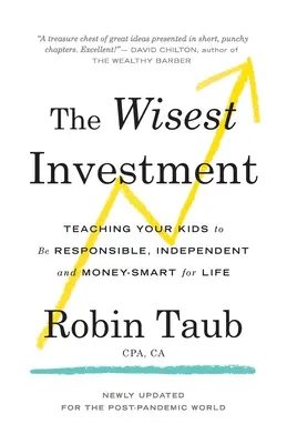 A legbölcsebb befektetés: Tanítsd meg a gyerekeidet arra, hogy felelősségteljesen, önállóan és pénzügyileg okosan éljenek egy életen át! - The Wisest Investment: Teaching Your Kids to Be Responsible, Independent and Money-Smart for Life