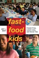 Fast-Food Kids: Sült krumpli, ebédsorok és szociális kötelékek - Fast-Food Kids: French Fries, Lunch Lines, and Social Ties