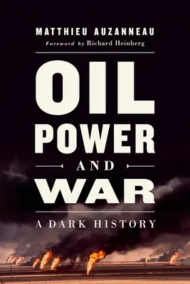 Olaj, hatalom és háború: Sötét történelem - Oil, Power, and War: A Dark History