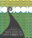 Írország története 100 tárgyban - A History of Ireland in 100 Objects