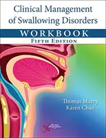 A nyelési zavarok klinikai kezelése munkafüzet - Clinical Management of Swallowing Disorders Workbook