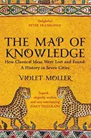 A tudás térképe - Hogyan veszett el és találták meg a klasszikus eszméket: A History in Seven Cities - Map of Knowledge - How Classical Ideas Were Lost and Found: A History in Seven Cities