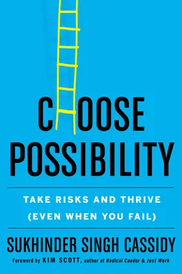 Válassza a lehetőséget: Kockáztass és gyarapodj (még akkor is, ha kudarcot vallasz) - Choose Possibility: Take Risks and Thrive (Even When You Fail)