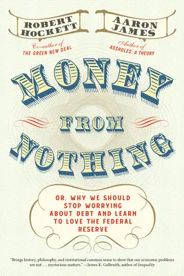 Pénzt a semmiből: avagy miért ne aggódjunk tovább az adósság miatt, és miért tanuljuk meg szeretni a jegybankot - Money from Nothing: Or, Why We Should Stop Worrying about Debt and Learn to Love the Federal Reserve