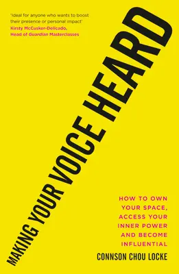 Making Your Voice Heard: Hogyan sajátítsd ki a teredet, férj hozzá a belső erődhöz és válj befolyásossá? - Making Your Voice Heard: How to Own Your Space, Access Your Inner Power and Become Influential