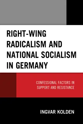 Jobboldali radikalizmus és nemzetiszocializmus Németországban: Vallási tényezők a támogatásban és az ellenállásban - Right-Wing Radicalism and National Socialism in Germany: Confessional Factors in Support and Resistance