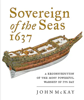 A tengerek uralkodója 1637: Korának legerősebb hadihajójának rekonstrukciója - Sovereign of the Seas 1637: A Reconstruction of the Most Powerful Warship of Its Day