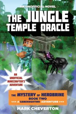 The Jungle Temple Oracle: The Mystery of Herobrine: Második könyv: Egy Gameknight999 kaland: An Unofficial Minecrafter's Adventure: An Unofficial Minecrafter's Adventure - The Jungle Temple Oracle: The Mystery of Herobrine: Book Two: A Gameknight999 Adventure: An Unofficial Minecrafter's Adventure