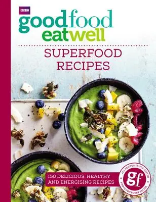 Good Food Eat Well: Superfood Receptek - Good Food Eat Well: Superfood Recipes