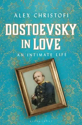 Dosztojevszkij szerelemben: Egy bensőséges élet - Dostoevsky in Love: An Intimate Life