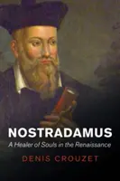 Nostradamus: Nostradamus: A lelkek gyógyítója a reneszánszban - Nostradamus: A Healer of Souls in the Renaissance