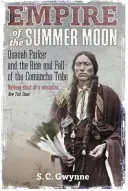Říše letního měsíce - Quanah Parker a vzestup a pád Komančů, nejmocnějšího indiánského kmene v americké historii - Empire of the Summer Moon - Quanah Parker and the Rise and Fall of the Comanches, the Most Powerful Indian Tribe in American History
