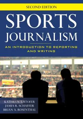 Sports Journalism: Bevezetés a tudósításba és az írásba, második kiadás - Sports Journalism: An Introduction to Reporting and Writing, Second Edition