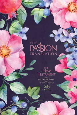 The Passion Translation New Testament (2020 Edition) Berry Blossom: Zsoltárokkal, Példabeszédekkel és Énekek énekével - The Passion Translation New Testament (2020 Edition) Berry Blossom: With Psalms, Proverbs and Song of Songs