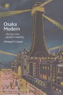 Osaka Modern: A város a japán képzeletben - Osaka Modern: The City in the Japanese Imaginary