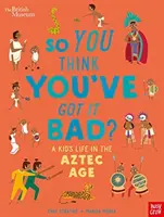 British Museum: So You Think You've Got it Bad? Egy gyerek élete az azték korban - British Museum: So You Think You've Got it Bad? A Kid's Life in the Aztec Age