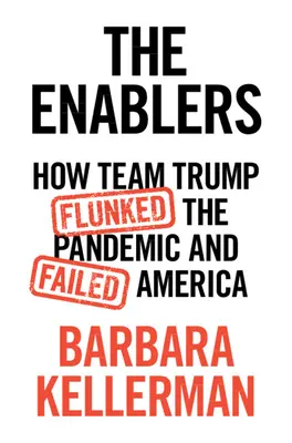 Az Enablerek: Hogyan bukott meg a Trump-csapat a pandémián és hogyan bukott meg Amerika - The Enablers: How Team Trump Flunked the Pandemic and Failed America