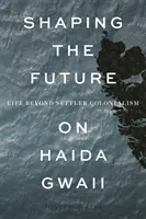 A jövő alakítása Haida Gwaii szigetén: Life Beyond Settler Colonialism - Shaping the Future on Haida Gwaii: Life Beyond Settler Colonialism