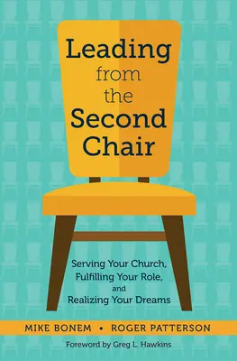 Vezetés a második székből: Egyházad szolgálata, szereped betöltése és álmaid megvalósítása - Leading from the Second Chair: Serving Your Church, Fulfilling Your Role, and Realizing Your Dreams