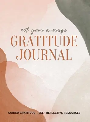 Nem az átlagos hálanapló: Irányított hála + önreflexió források - Not Your Average Gratitude Journal: Guided Gratitude + Self Reflection Resources