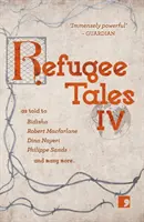 Menekültmesék, 4. kötet: IV. kötet - Refugee Tales, 4: Volume IV