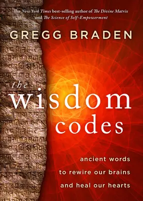 A bölcsesség kódjai: Ősi szavak agyunk újrahuzalozásához és szívünk gyógyításához - The Wisdom Codes: Ancient Words to Rewire Our Brains and Heal Our Hearts