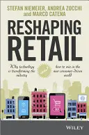 A kiskereskedelem átalakítása: Miért alakítja át a technológia az iparágat, és hogyan lehet nyerni az új, fogyasztóközpontú világban? - Reshaping Retail: Why Technology Is Transforming the Industry and How to Win in the New Consumer Driven World