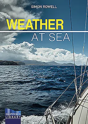 Időjárás a tengeren: A Cruising Skipper's Guide to the Weather (A hajóskapitány útmutatója az időjáráshoz) - Weather at Sea: A Cruising Skipper's Guide to the Weather