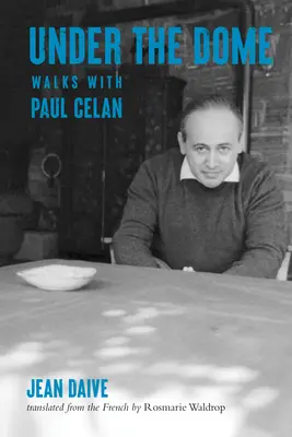 A kupola alatt: Séták Paul Celannal - Under the Dome: Walks with Paul Celan