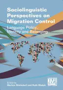 A migrációs kontroll szociolingvisztikai perspektívái: Nyelvpolitika, identitás és hovatartozás - Sociolinguistic Perspectives on Migration Control: Language Policy, Identity and Belonging