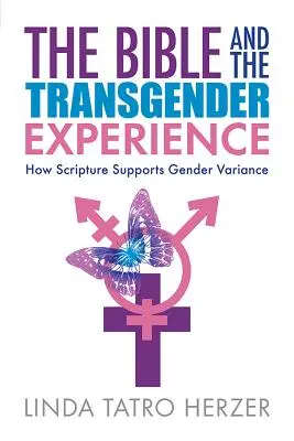 A Biblia és a transznemű tapasztalat: Hogyan támogatja a Szentírás a nemek közötti eltérést - Bible and the Transgender Experience: How Scripture Supports Gender Variance