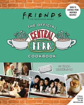 Friends: A hivatalos Central Perk szakácskönyv (Klasszikus TV szakácskönyvek, 90-es évek Tv) - Friends: The Official Central Perk Cookbook (Classic TV Cookbooks, 90s Tv)