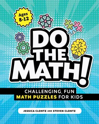 Do the Math!: Kihívást jelentő, szórakoztató matematikai feladványok gyerekeknek - Do the Math!: Challenging, Fun Math Puzzles for Kids