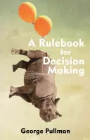 A döntéshozatal szabálykönyve - Rulebook for Decision Making