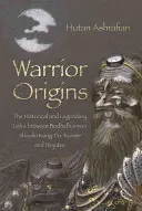 Warrior Origins: A történelmi és legendás kapcsolatok Bodhidharma Shaolin Kung-Fu, a karate és a ninjutsu között - Warrior Origins: The Historical and Legendary Links Between Bodhidharma's Shaolin Kung-Fu, Karate and Ninjutsu