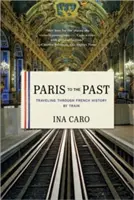 Párizs a múltba: Utazás a francia történelemben vonattal - Paris to the Past: Traveling Through French History by Train