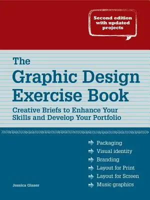 A grafikai tervezési feladatgyűjtemény: Kreatív feladatok a készségek fejlesztéséhez és a portfólió fejlesztéséhez - The Graphic Design Exercise Book: Creative Briefs to Enhance Your Skills and Develop Your Portfolio