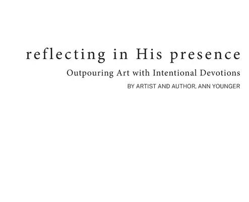 Reflecting In His Presence: A művészet kiáradása szándékos áhítatokkal - Reflecting In His Presence: Outpouring Art with Intentional Devotions