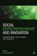 Társadalmi vállalkozás és innováció: Nemzetközi esettanulmányok és gyakorlat - Social Entrepreneurship and Innovation: International Case Studies and Practice