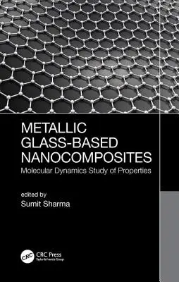 Fémüveg alapú nanokompozitok: A tulajdonságok molekuladinamikai vizsgálata - Metallic Glass-Based Nanocomposites: Molecular Dynamics Study of Properties