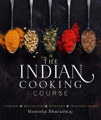 Az indiai főzőtanfolyam: Technikák - Mesterkurzusok - Hozzávalók - 300 recept - The Indian Cooking Course: Techniques - Masterclasses - Ingredients - 300 Recipes