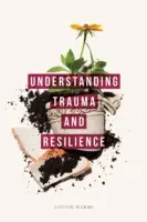 A trauma és az ellenálló képesség megértése - Understanding Trauma and Resilience